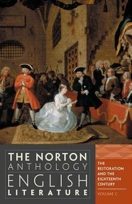 The Norton Anthology of English Literature, Volume C: The Restoration and the Eighteenth Century by James Simpson, Katharine Eisaman Maus, Jon Stallworthy, Jack Stillinger, James Noggle, Lawrence Lipking, Carol T. Christ, Barbara Kiefer Lewalski, George M. Logan, Catherine Robson, Jahan Ramazani, M.H. Abrams, Alfred David, Deidre Shauna Lynch, Stephen Greenblatt