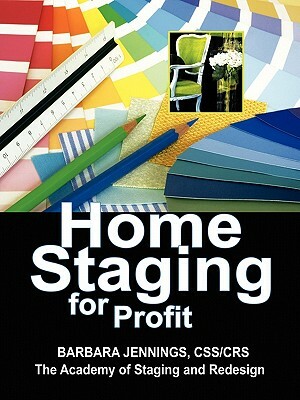 Home Staging for Profit: How to Start and Grow a Six Figure Home Staging Business by Barbara Jennings