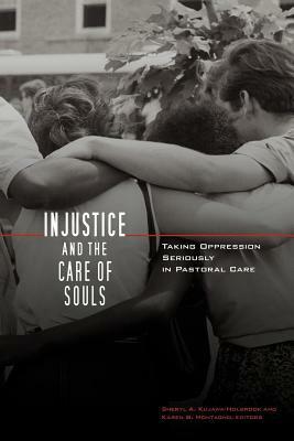 Injustice and the Care of Souls: Taking Oppression Seriously in Pastoral Care by Sheryl A. Kujawa-Holbrook