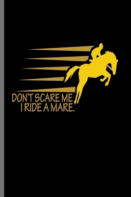 Don't Scare me I ride a Mare.: For Animal Lovers Cowboy Cute Horse Designs Animal Composition Book Smiley Sayings Funny Vet Tech Veterinarian Animal by Marry Jones