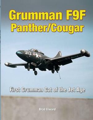 Grumman F9F Panther/Cougar: First Grumman Cat of the Jet Age by Brad Elward