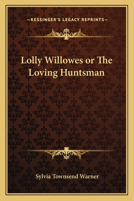 Lolly Willowes or the Loving Huntsman by Sylvia Townsend Warner