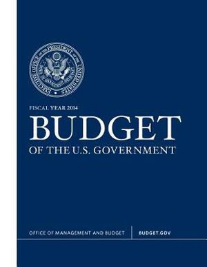 Budget of the U.S. Government Fiscal Year 2014 by Executive Office of the President, White House, Office of Management and Budget