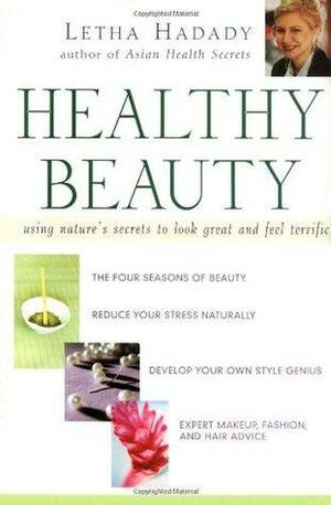 Healthy Beauty: Using Nature's Secrets to Look Great and Feel Terrific by Clif de Raita, Letha Hadady