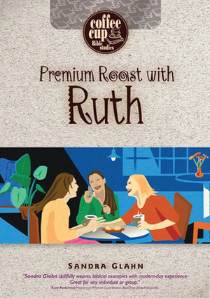 Premium Roast with Ruth by Sandra L. Glahn