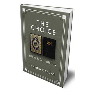 The Choice: Islam and Christianity by Ahmed Deedat, Ahmed Deedat