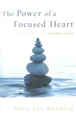 The Power of a Focused Heart: 8 Life Lessons from the Beatitudes by Mary Lou Redding