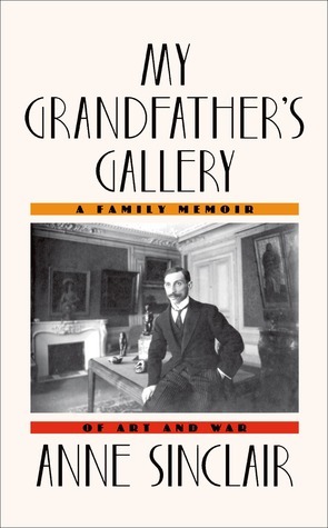 My Grandfather's Gallery: A legendary art dealer's escape from Vichy France by Anne Sinclair