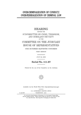 Over-criminalization of conduct / over-federalization of criminal law by Committee on the Judiciary (house), United States Congress, United States House of Representatives