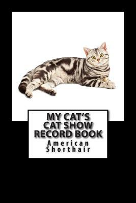 My Cat's Cat Show Record Book: American Shorthair by Marian Blake