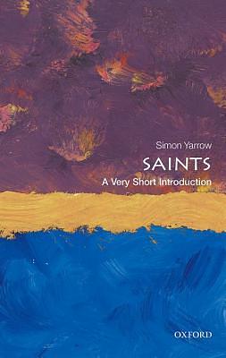 Saints: A Very Short Introduction by Simon Yarrow