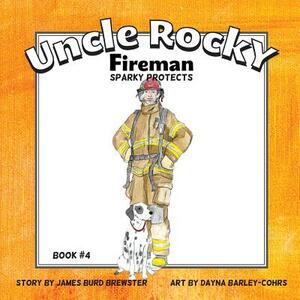 Uncle Rocky, Fireman: Sparky Protects by James Burd Brewster
