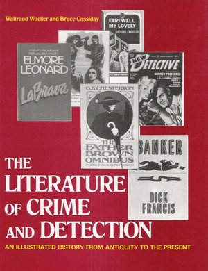 The Literature of Crime and Detection: An Illustrated History from Antiquity to the Present by Waltraud Woeller, Bruce Cassiday