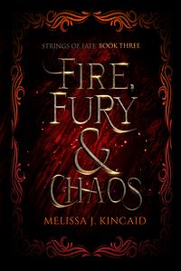 Fire, Fury & Chaos by Melissa J. Kincaid