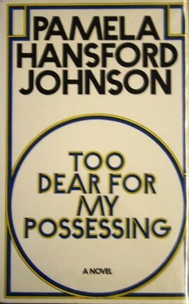 Too Dear For My Possessing by Pamela Hansford Johnson