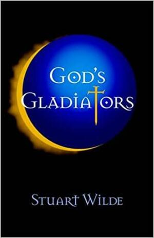 God's Gladiators by Stuart Wilde