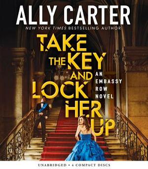 Take the Key and Lock Her Up by Ally Carter