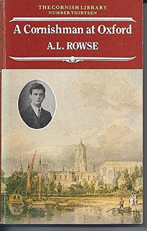 A Cornishman at Oxford: The Education of a Cornishman by Alfred Leslie Rowse