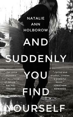 And Suddenly You Find Yourself by Natalie Ann Holborow