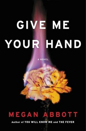 Give Me Your Hand by Megan Abbott