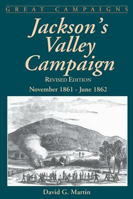 Jackson's Valley Campaign: November 1861- June 1862 by David G. Martin