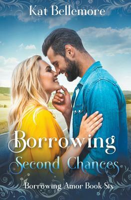 Borrowing Second Chances by Kat Bellemore