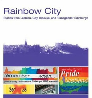 Rainbow City: Stories from Lesbian, Gay, Bisexual and Transgender Edinburgh by Ellen Galford, Ken Wilson