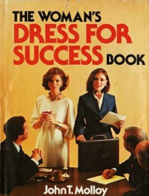 The Woman's Dress for Success Book by John T. Molloy