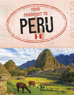 Your Passport to Peru by Ryan Gale