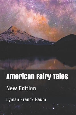 American Fairy Tales: New Edition by L. Frank Baum