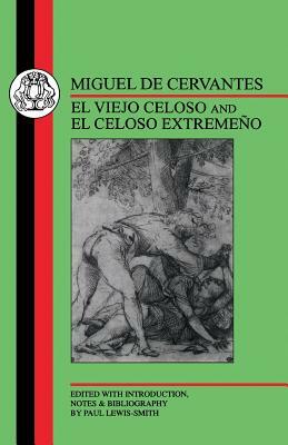 Cervantes: El Viejo Celoso and El Celoso Extremeno by Miguel de Cervantes, Miguel de Cervantes, Miguel de Cervantes