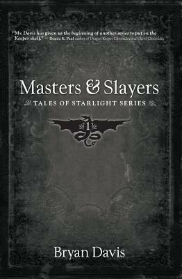 Masters and Slayers (Tales of Starlight V1) (2nd Edition) by Bryan Davis