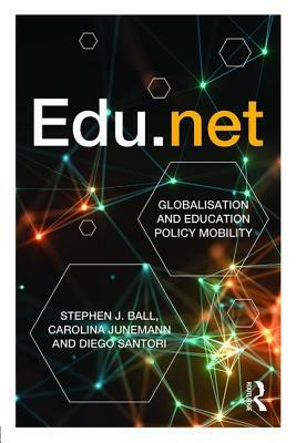 Edu.Net: Globalisation and Education Policy Mobility by Diego Santori, Carolina Junemann, Stephen J. Ball