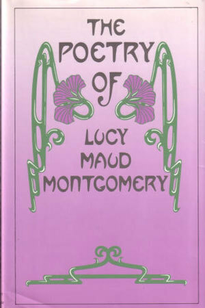 The Poetry of Lucy Maud Montgomery by Kevin McCabe, John Ferns