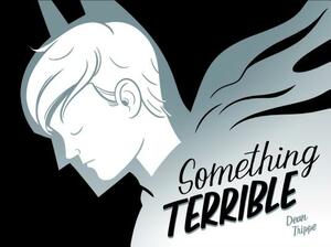 Something Terrible by Dean Trippe