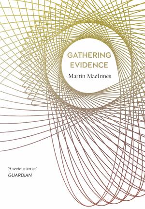 Gathering Evidence by Martin MacInnes