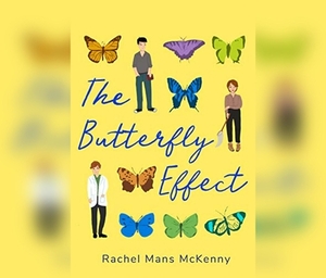 The Butterfly Effect by Rachel Mans McKenny