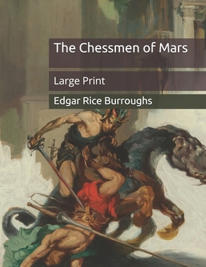 The Chessmen of Mars: Large Print by Edgar Rice Burroughs