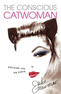 The Conscious Catwoman Explains Life On Earth by Julie Newmar