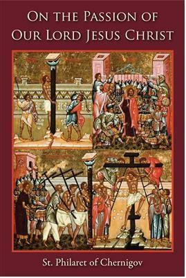 On the Passion of Our Lord Jesus Christ by St. Philaret of Chernigov