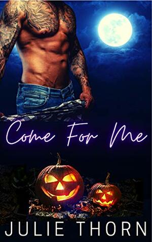 Come For Me by Julie Thorn