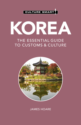 Korea - Culture Smart!: The Essential Guide to Customs & Culture by James Hoare