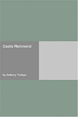 Castle Richmond by Anthony Trollope