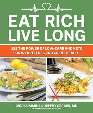 Eat Rich, Live Long, Volume 1: Mastering the Low-Carb & Keto Spectrum for Weight Loss and Longevity by Ivor Cummins, Jeffry Gerber