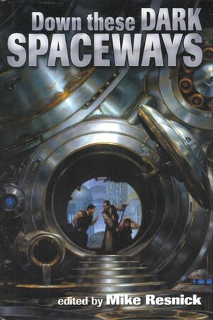 Down these Dark Spaceways by Mike Resnick