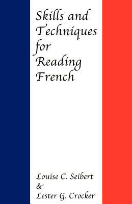 Skills and Techniques for Reading French by Louise C. Seibert, Lester G. Crocker