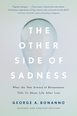 The Other Side of Sadness: What the New Science of Bereavement Tells Us about Life After Loss by George A. Bonanno