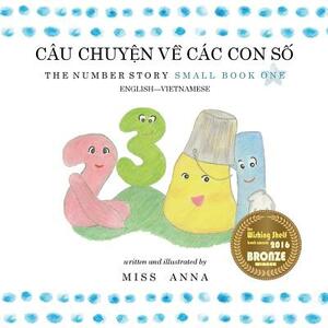 The Number Story 1 CÂU CHUY&#7878;N V&#7872; CÁC CON S&#7888;: Small Book One English-Vietnamese by Anna