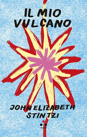 Il mio vulcano by John Elizabeth Stintzi