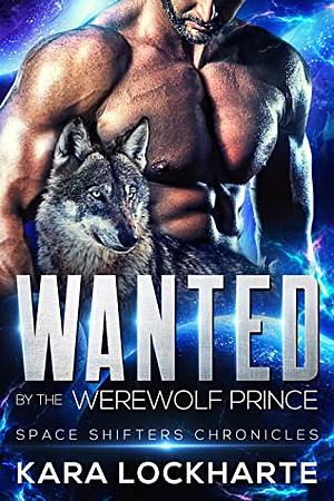 Wanted by the Werewolf Prince by Kara Lockharte